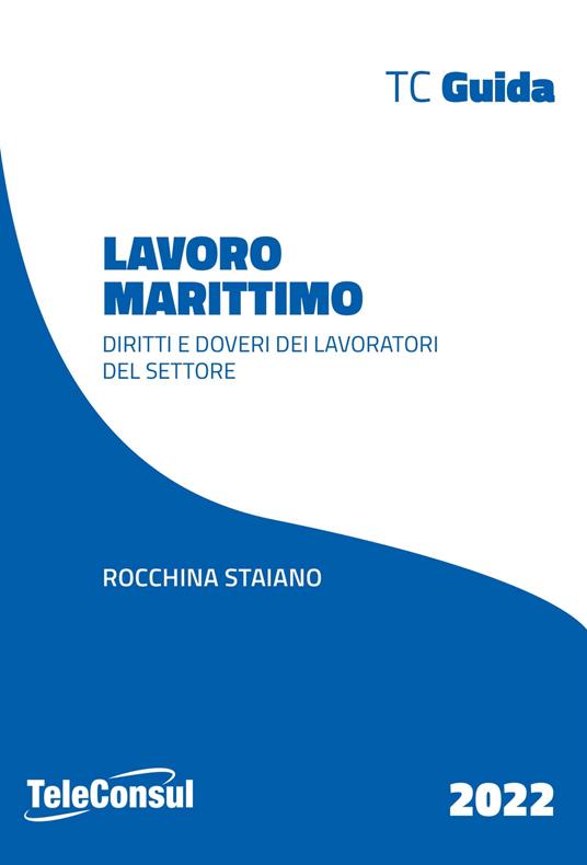 Lavoro marittimo. Diritti e doveri dei lavoratori del settore. Nuova ediz. - Rocchina Staiano - copertina