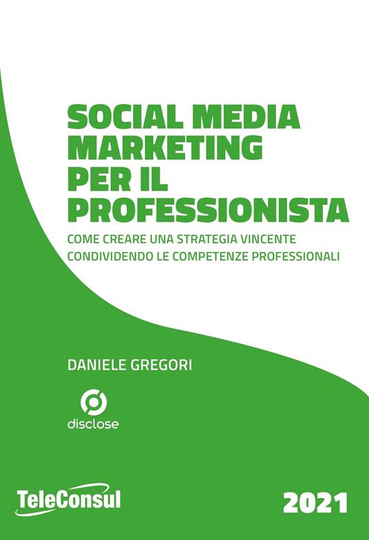 Social media marketing per il professionista. Come creare una strategia vincente condividendo le competenze professionali - Daniele Gregori - copertina
