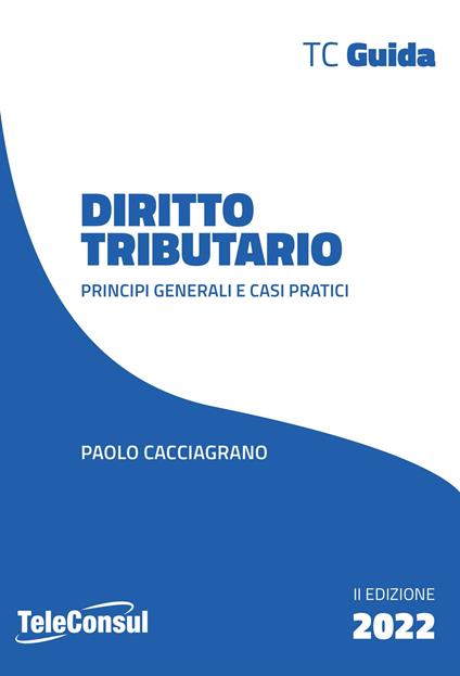Diritto tributario. Principi generali e casi pratici - Paolo Cacciagrano - copertina