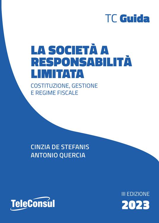 La società a responsabilità limitata. Costituzione, gestione e regime fiscale - Cinzia De Stefanis,Antonio Quercia - copertina