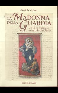 La madonna della Guardia. Un laico chiamato a costruire la chiesa