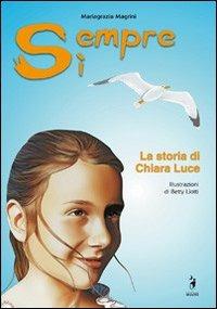 Sempre sì. La storia di Chiara Luce - Mariagrazia Magrini - copertina