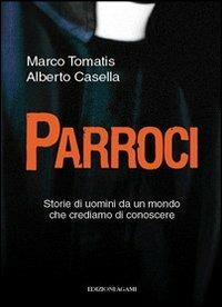 Parroci. Storie di uomini da un mondo che crediamo di conoscere - Marco Tomatis,Alberto Casella - copertina