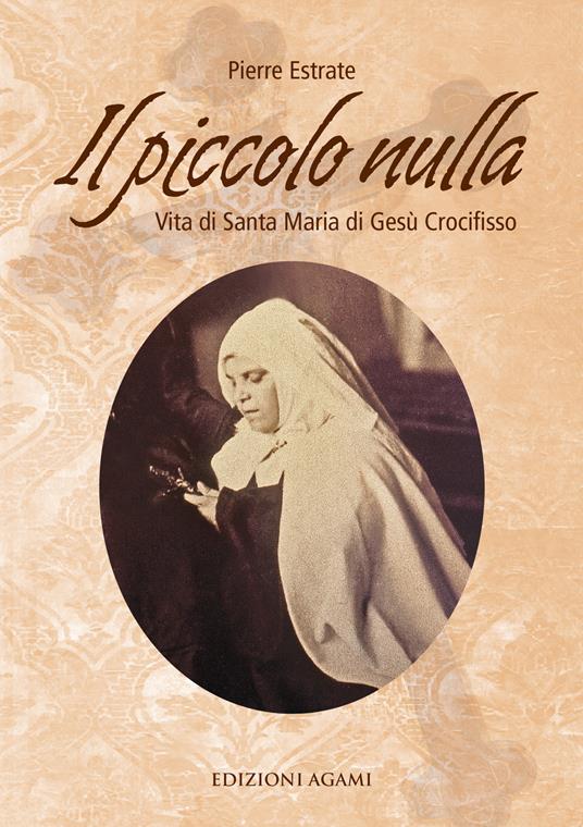 Il piccolo nulla. Vita di santa Maria di Gesù Crocifisso (1846-1878) - Pierre Estrate - copertina