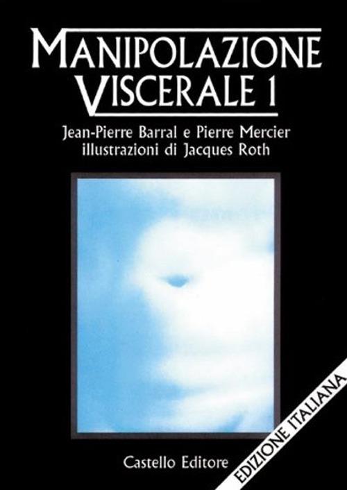 Manipolazione viscerale. Vol. 1 - Jean-Pierre Barral,Pierre Mercier - copertina