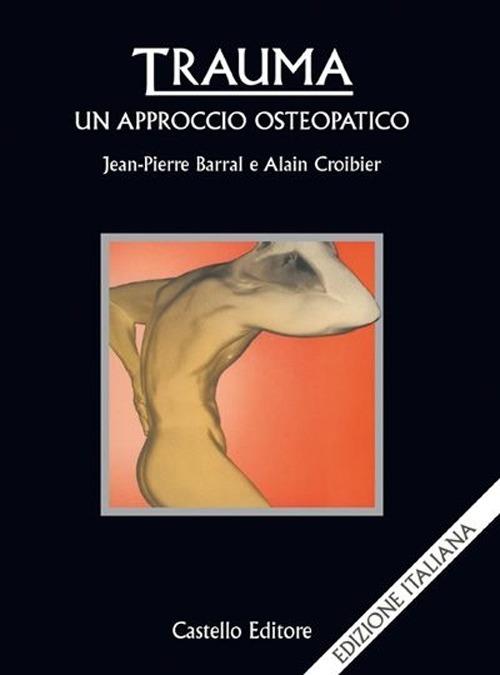 Trauma: un approccio osteopatico - Jean-Pierre Barral,Alain Croibier - copertina