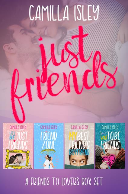 Just friends: Let's just be friends-Friend zone-My best friend's boyfriend-I don't want to be friends - Camilla Isley - copertina