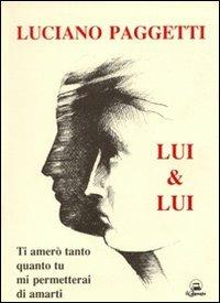 Lui & lui. Ti amerò tanto quanto tu mi permetterai di amarti - Luciano Paggetti - copertina