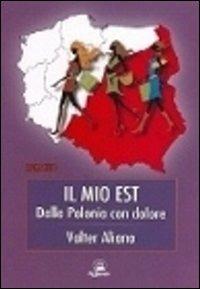 Il mio est. Dalla Polonia con dolore - Valter Aliano - copertina
