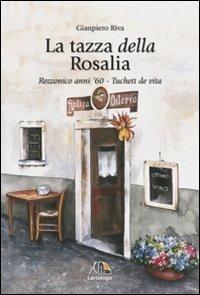 La tazza della Rosalia. Rezzonico anni '60. Tuchett de vita - Gianpiero Riva - copertina