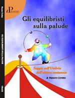 Gli equilibristi sulla palude. Saggio sull'Umbria dell'ultimo ventennio