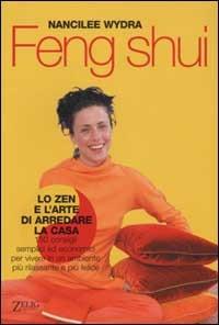 Feng shui. Lo Zen e l'arte di arredare la casa - Nancilee Wydra - copertina