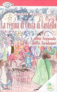 La regina di Costa di Castello e altre leggende della Sardegna - Mariella Marras - copertina
