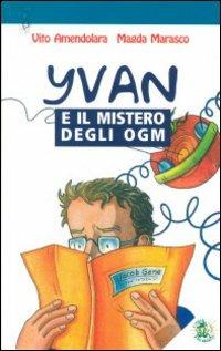 Yvan e il mistero degli OGM - Vito Amendolara,Magda Marasco - copertina