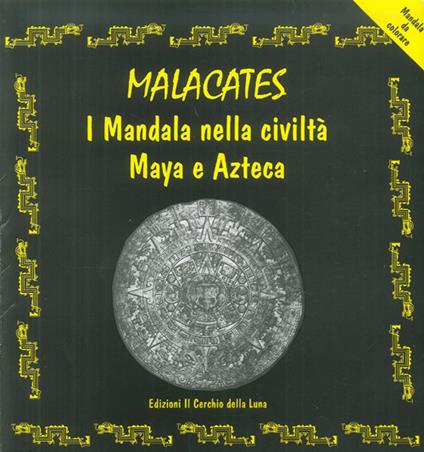 Malcacates. I mandala nella civiltà maya e azteca - Elena Massidda - copertina