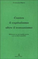 Contro il capitalismo, oltre il comunismo. Riflessioni su di una eredità storica e su un futuro possibile