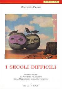 I secoli difficili. Introduzione al pensiero filosofico dell'Ottocento e del Novecento - Costanzo Preve - copertina