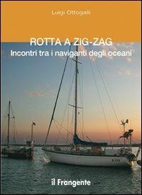 Rotta a zig-zag. Incontri tra i naviganti degli oceani - Luigi Ottogalli - copertina