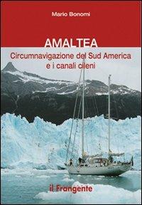 Amaltea. Circumnavigazione del Sud America Terra del Fuoco e canali cileni - Mario Bonomi - copertina