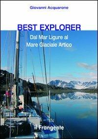 Best explorer. Dal Mar Ligure al Mare Glaciale Artico - Giovanni Acquarone - copertina