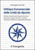 Utilizzo commerciale delle unità da diporto. Effetti e anomalie della vigente normativa, raccolta di leggi e circolari in materia, proposte di modifica al vaglio...