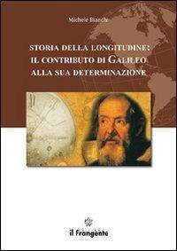 Storia della longitudine. Il contributo di Galileo alla sua determinazione - Michele Bianchi - copertina