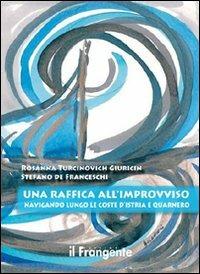 Una raffica all'improvviso. Navigando lungo le coste d'Istria e Quarnero - Rosanna Turcinovich Giuricin,Stefano De Franceschi - copertina