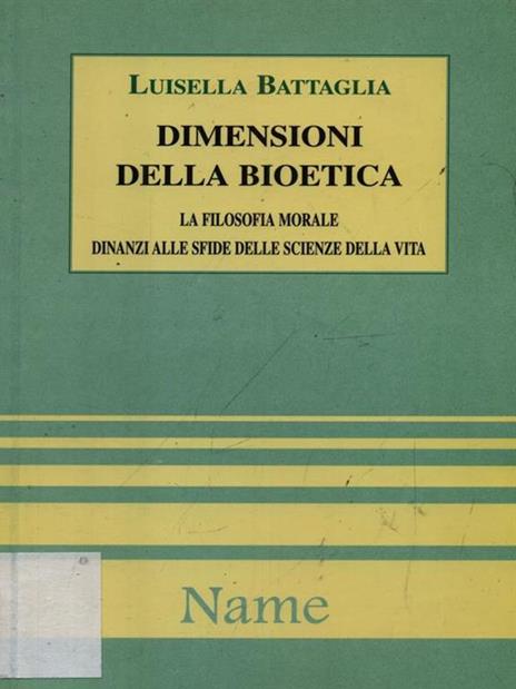 Dimensioni della bioetica. La filosofia morale dinanzi alle scienze della vita - Luisella Battaglia - copertina