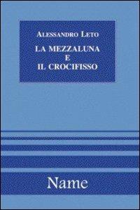 La mezzaluna e il crocifisso - Alessandro Leto - copertina