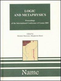Logic and Metaphysics. Proceedings of the International Conference (Genoa, 24-25 settebre 2001) - Michele Marsonet,Margherita Benzi - copertina