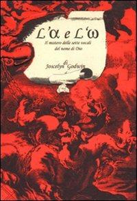 L' alfa e l'omega. Il mistero delle sette vocali del nome di Dio - Joscelyn Godwin - copertina