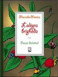 L' alègra brighèda. Poesie dialettali - Marcello Monica - copertina