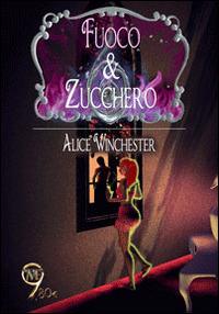 Fuoco & zucchero - Alice Winchester - copertina