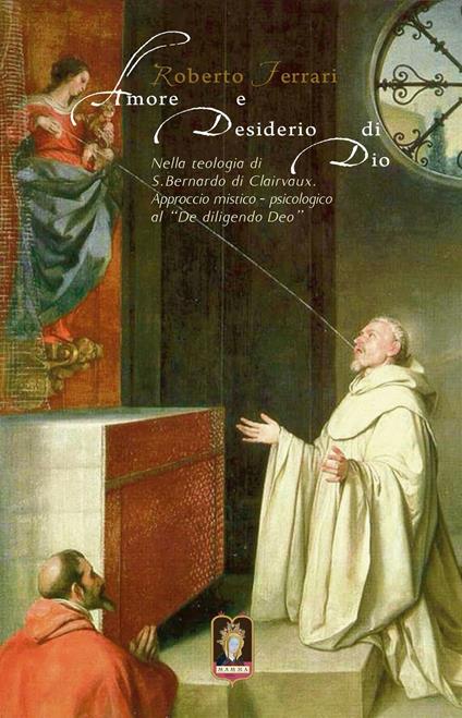 Amore e desiderio di Dio. Nella teologia di S. Bernardo di Clairvaux. Approccio mistico-psicologico al «De diligendo Deo» - Roberto Ferrari - copertina