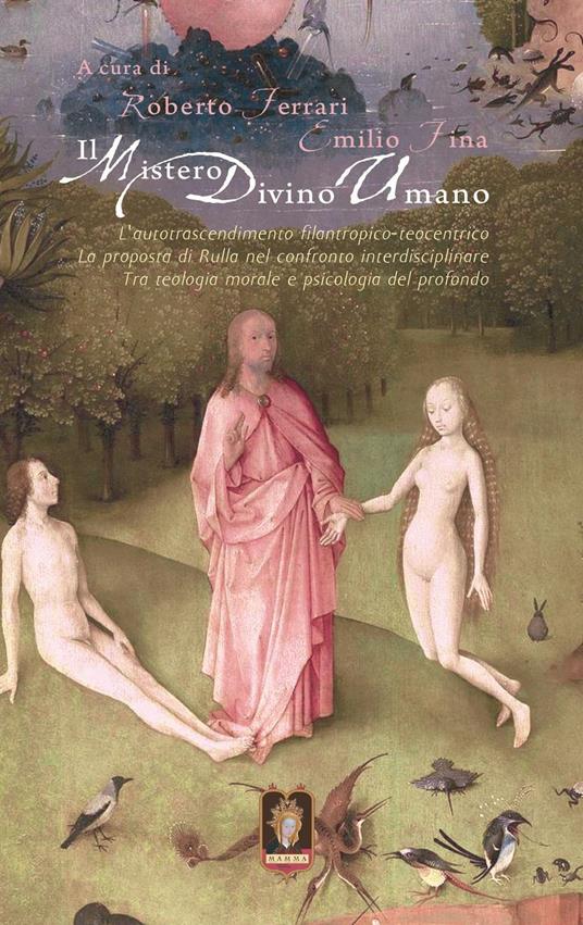 Il mistero divino umano. L'autotrascendimento filantropico-teocentrico: la proposta di Rulla nel confronto interdisciplinare tra teologia morale e psicologia del profondo - copertina