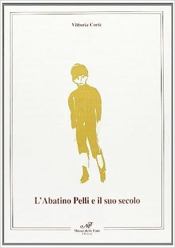 L' abatino Pelli e il suo secolo. Giuseppe Pelli: 1729-1808 - Vittoria Corti - copertina