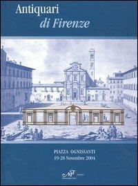 Antiquari di Firenze. Catalogo della mostra (Firenze, 19-28 novembre 2004) - copertina