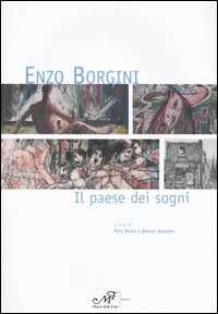 Enzo Borgini. Il paese dei sogni. Catalogo della mostra (Signa, 19 marzo-30 aprile 2005)
