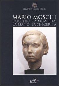 Mario Moschi. L'occhio, la memoria, la mano, la sincerità - Cristina Sirigatti - copertina