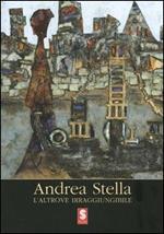Andrea Stella. L'altrove irraggiungibile. Catalogo della mostra (Antella, 2005)