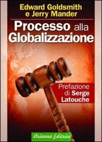 Processo alla globalizzazione - Edward Goldsmith,Jerry Mander - copertina