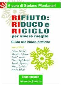 Rifiuto. Riduco e riciclo per vivere meglio. Guida alle buone pratiche - copertina