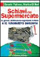 Schiavi del supermercato. La grande distribuzione organizzata in Italia e le alternative concrete