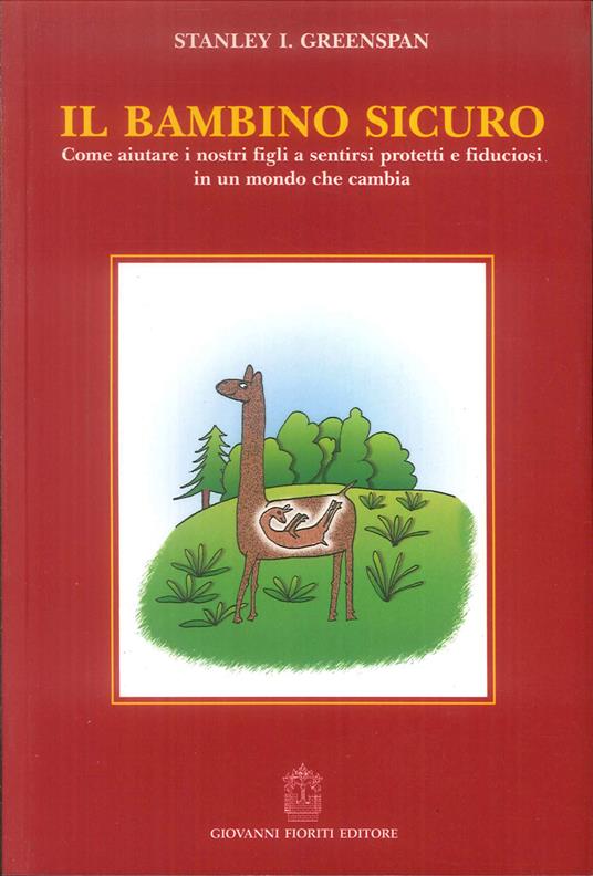 Il bambino sicuro. Come aiutare i nostri figli a sentirsi protetti e fiduciosi in un mondo che cambia - Stanley I. Greenspan - copertina