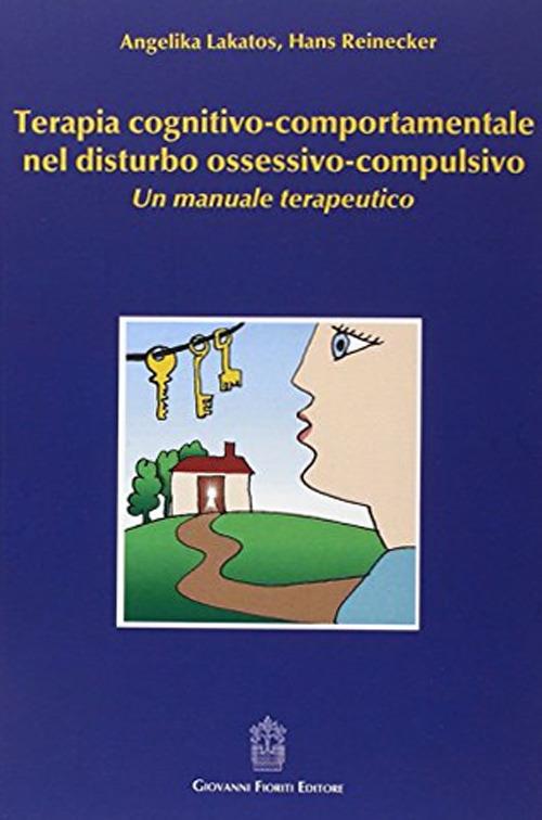 Terapia cognitivo-comportamentale nel disturbo ossessivo-compulsivo. Un manuale terapeutico - Angelika Lakatos,Hans Reinecker - copertina