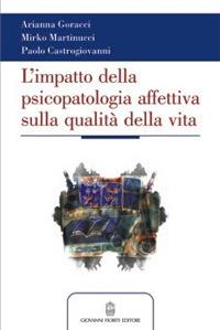 L' impatto della psicopatologia affettiva (sia conclamata che sottosoglia) sulla qualità della vita - A. Goracci,M. Martinucci,P. Castrogiovanni - copertina