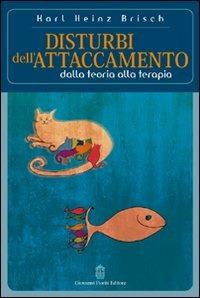 Disturbi dell'attaccamento. Dalla teoria alla terapia - Karl H. Brisch - copertina