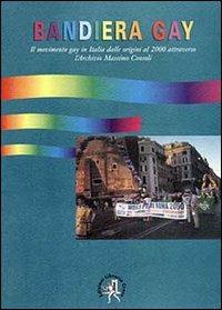 Bandiera gay. Storia del movimento gay attraverso l'Archivio Massimo Consoli (dal 17 novembre 1969 al 17 novembre 1999) - copertina