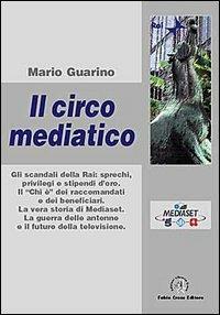 Il circo mediatico. Gli scandali della Rai - Mario Guarino - copertina