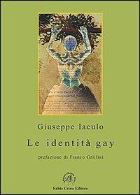 Le identità gay. Dieci conversazioni con noti uomini gay e un saggio introduttivo su processo di coming out - Giuseppe Iaculo - copertina